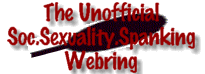 The Unofficial
     Soc.Sexuality.Spanking Webring