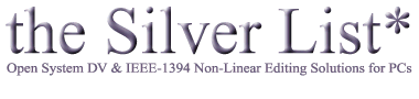 the Silver List of Open System DV & IEEE-1394 Non-Linear Editing Solutions for PCs