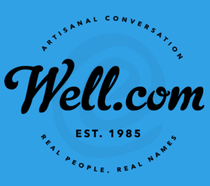 The WELL, launched back in 1985 as the Whole Earth ‘Lectronic Link, continues to provide a cherished watering hole for articulate and playful t